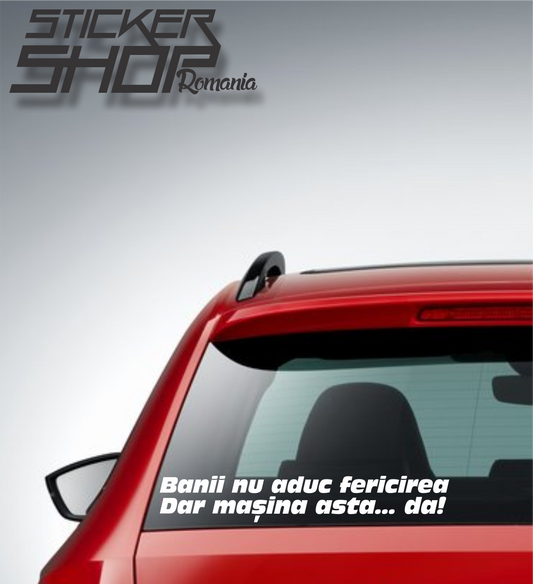 Sticker Banii nu aduc fericirea, dar masina asta da!