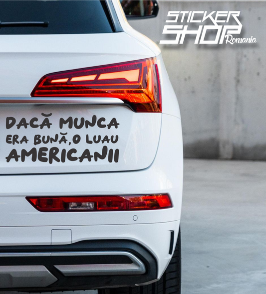 Sticker Daca munca era buna, o luau americanii