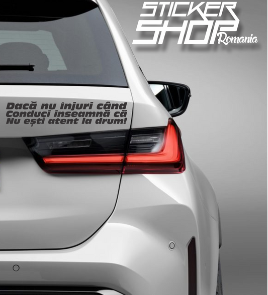 Sticker Daca nu injuri cand conduci inseamna ca nu esti atent la drum!